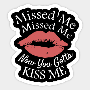 Funny Childhood Saying - Missed Missed Me, Now You Gotta Kiss Me Sticker